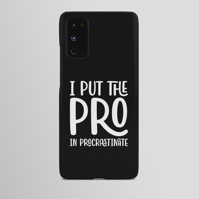 I Put The Pro In Procrastinate Android Case