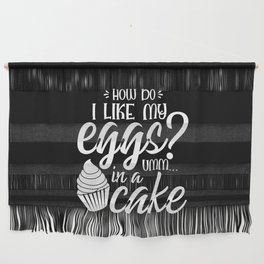 How Do I Like My Eggs Umm In A Cake Funny Wall Hanging