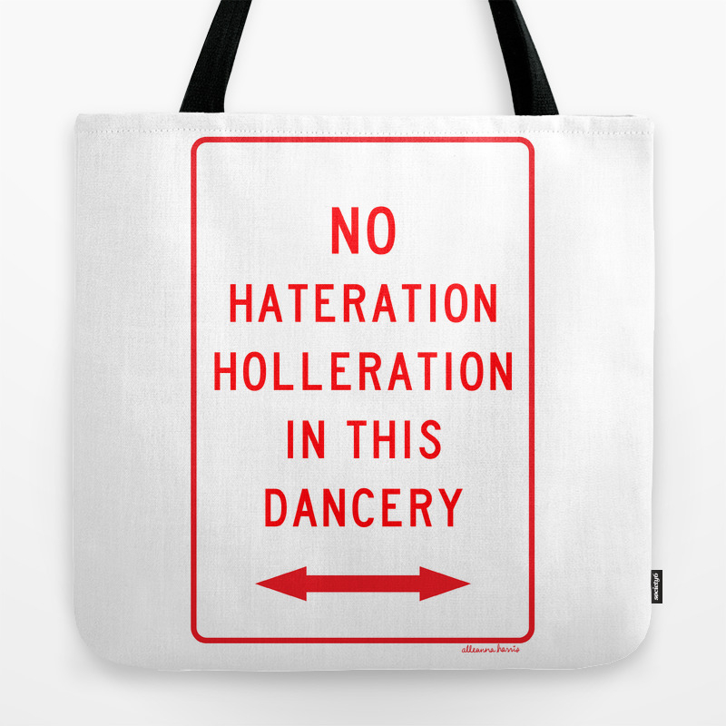 No Hateration Holleration In This Dancery Mary J Blige Street Sign Tote Bag By Alleannaharrisart Society6