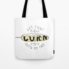Get That Corn Outta My Face Tote Bag