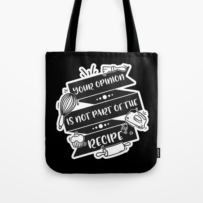 Your Opinion Is Not Part Of The Recipe Tote Bag