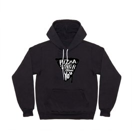Pizza is better than you! Hoody