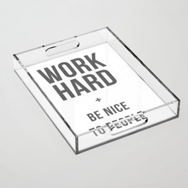 Work Hard and Be Nice to People - Grey Font Acrylic Tray