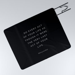 Do every act of your life as though it were the very last act of your life, Stoic Quote, Marcus Aurelius, Inspirational, Motivational, Empowerment Picnic Blanket