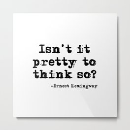 Isn't it pretty to think so? Metal Print | Oldnewspaper, Retro, Graphicdesign, Book, Classicbook, Bookquote, Pretty, Novel, Life, Typewriter 