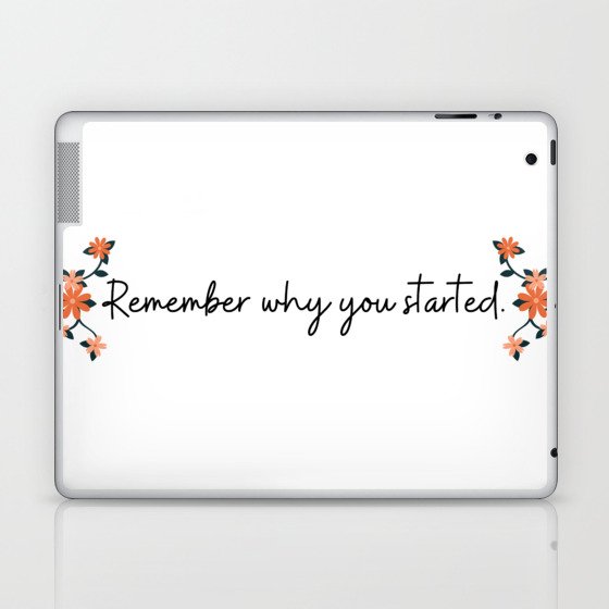 Remember Why You Started Quote Laptop & iPad Skin
