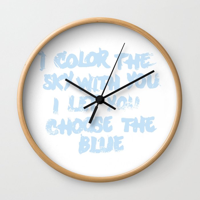 i color the sky with you i let you choose the blue Wall Clock