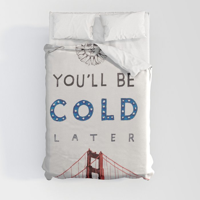 You'll Be Cold Later Duvet Cover