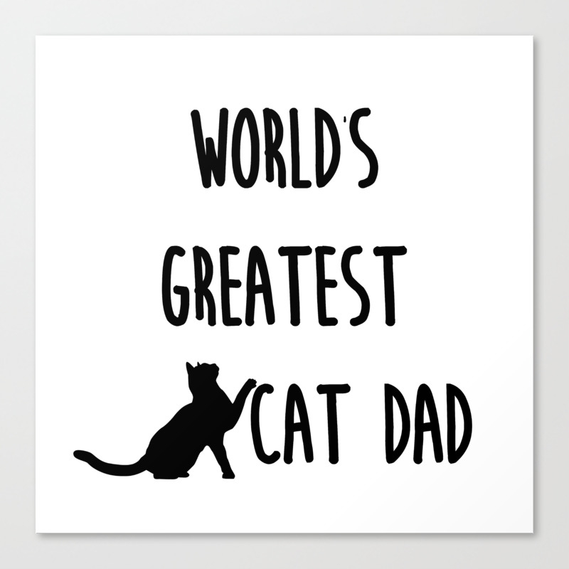 World S Greatest Cat Dad Canvas Print By Plantpoweredself Society6