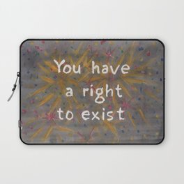 You have a right to exist Laptop Sleeve