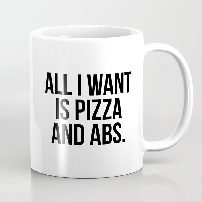 All I want is pizza and abs Coffee Mug