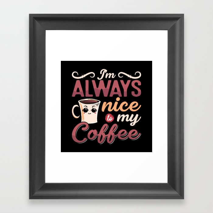 Mental Health I'm Always Nice To My Coffee Anxie Framed Art Print