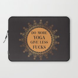 Do More Yoga, Give Less Fucks, Funny Quote Laptop Sleeve