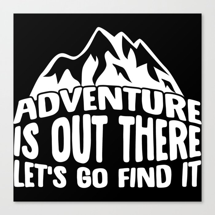 Adventure Is Out There Let's Go Find It Canvas Print