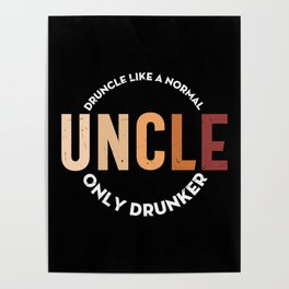Druncle Like A Normal Uncle Only Drunker Poster