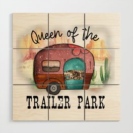 Queen Of The Trailer Park Wood Wall Art