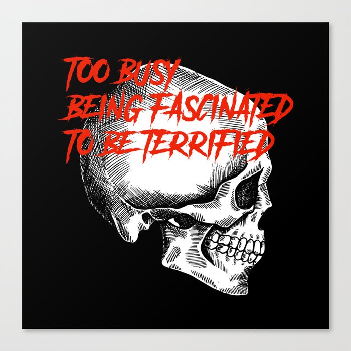Skull Too Busy Being Fascinated to be Terrified Canvas Print