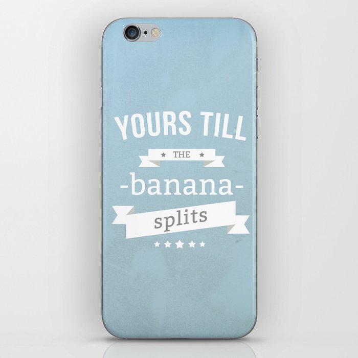 Yours till the banana splits iPhone Skin