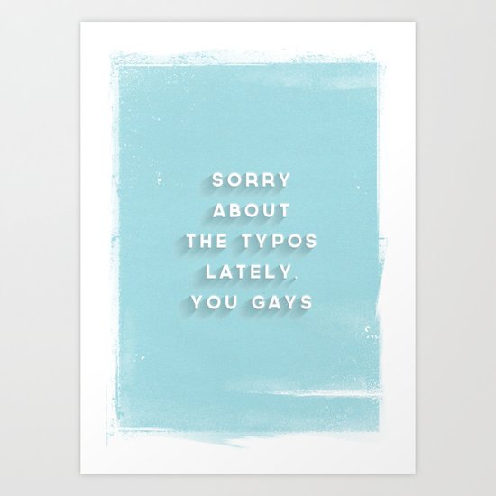 Sorry About The Typos Art Print