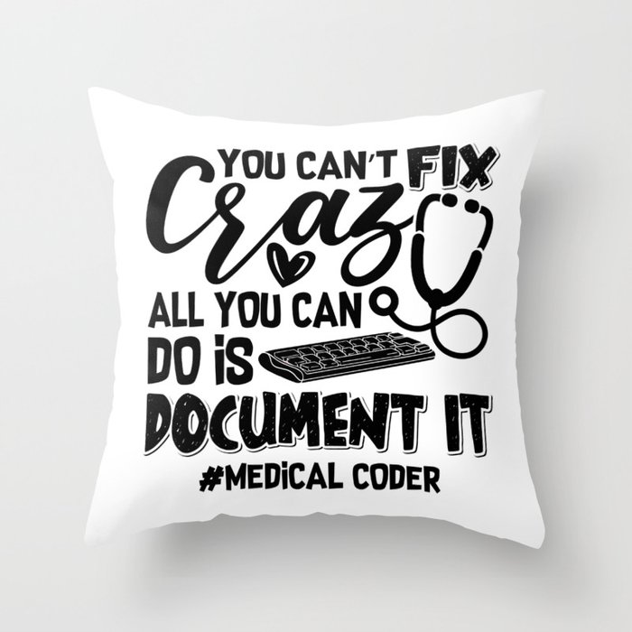 ICD Coding Medical Coder You Can't Fix Crazy Gift Throw Pillow
