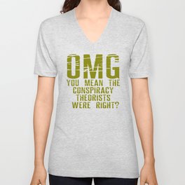 OMG You mean the conspiracy theorists were right? V Neck T Shirt