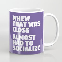 Whew That Was Close Almost Had To Socialize (Ultra Violet) Mug