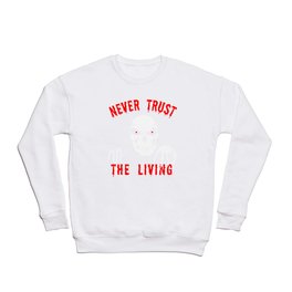 Never Trust The Living Halloween Crewneck Sweatshirt | Graphicdesign, The, Living, Never, Gift, Cool, Halloween, Funny, Trust 