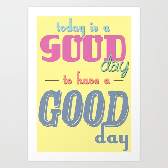 Today is a Good Day Art Print