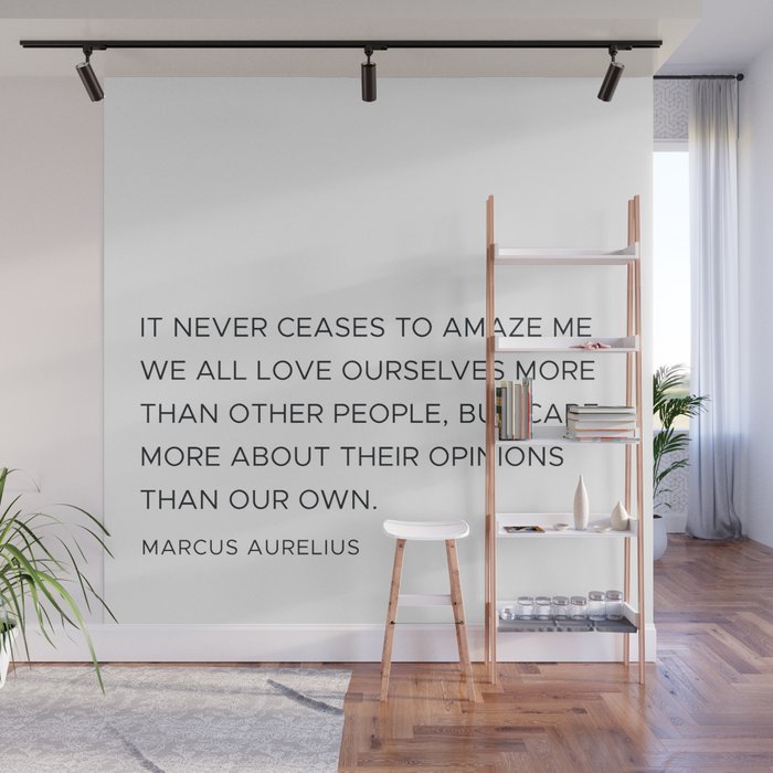 Marcus Aurelius we all love ourselves more than other people quote Wall Mural