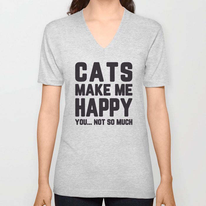 Cats Make Me Happy Funny Quote V Neck T Shirt