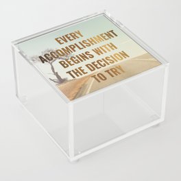 EVERY ACCOMPLISHMENT BEGINS WITH THE DECISION TO TRY Acrylic Box