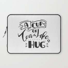 A Cup Of Tea Is Like A Hug | Funny Quote and Great Gift Laptop Sleeve