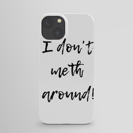I don't meth around! iPhone Case
