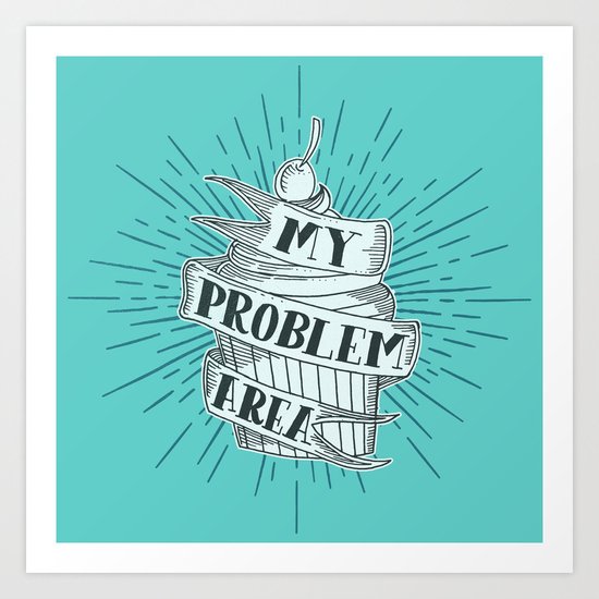 CUPCAKE PROBLEM Art Print