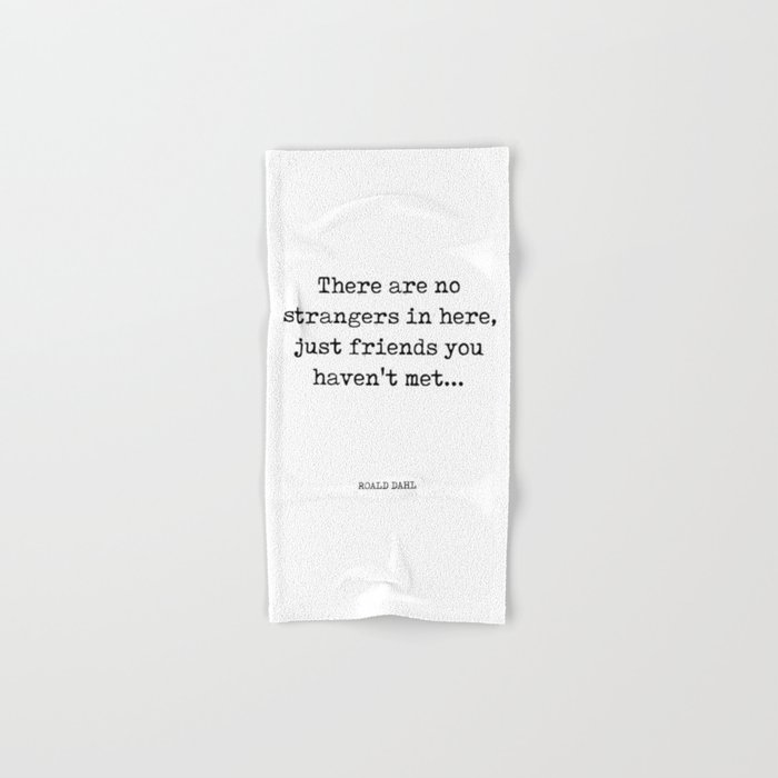 There are no strangers in here - Roald Dahl Quote - Literature - Typewriter Print Hand & Bath Towel