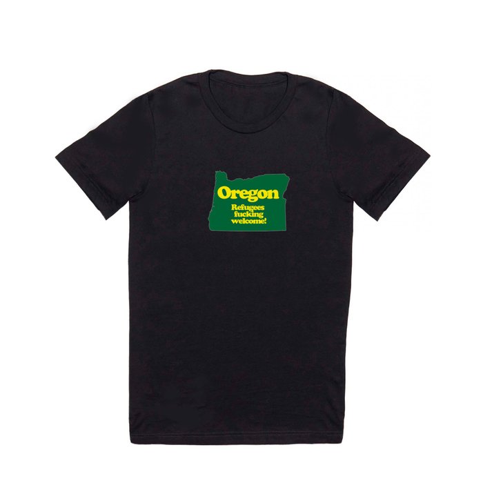 Oregon-Refugees fucking welcome! T Shirt