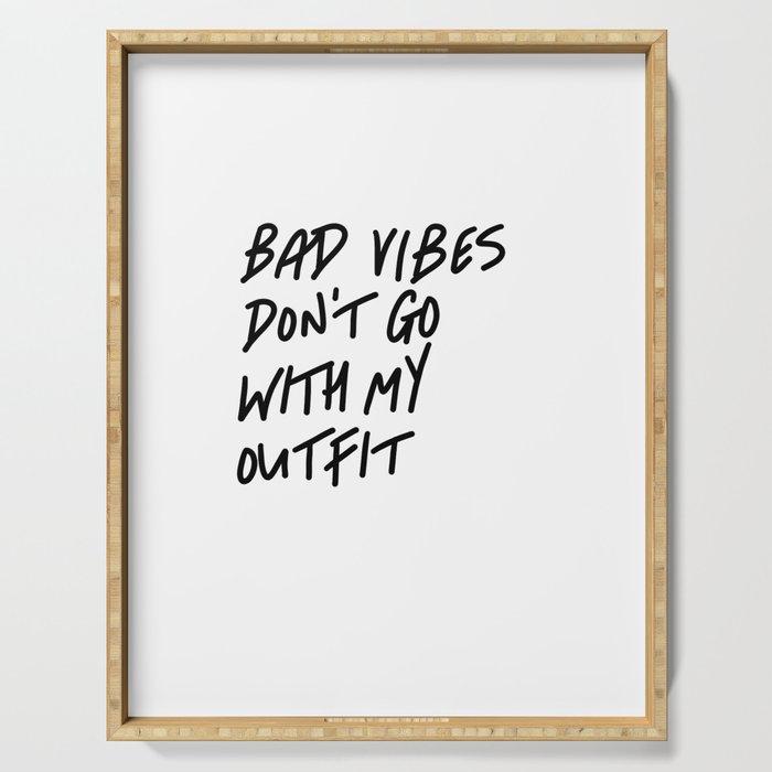 Bad Vibes Don't Go With My Outfit Serving Tray