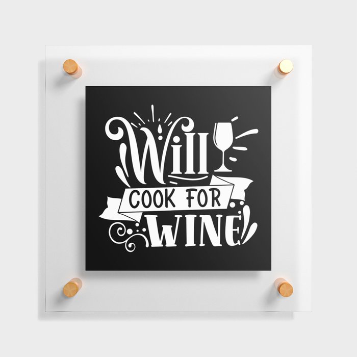 Will Cook For Wine Floating Acrylic Print