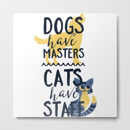 dogs have masters Metal Print