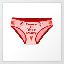 Dance In Your Pants Art Print
