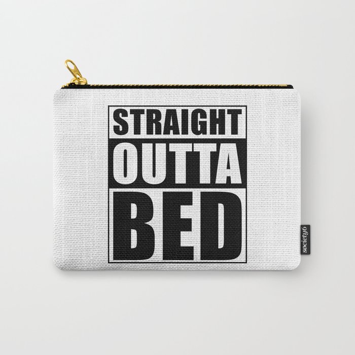 Straight Outta Bed Carry-All Pouch