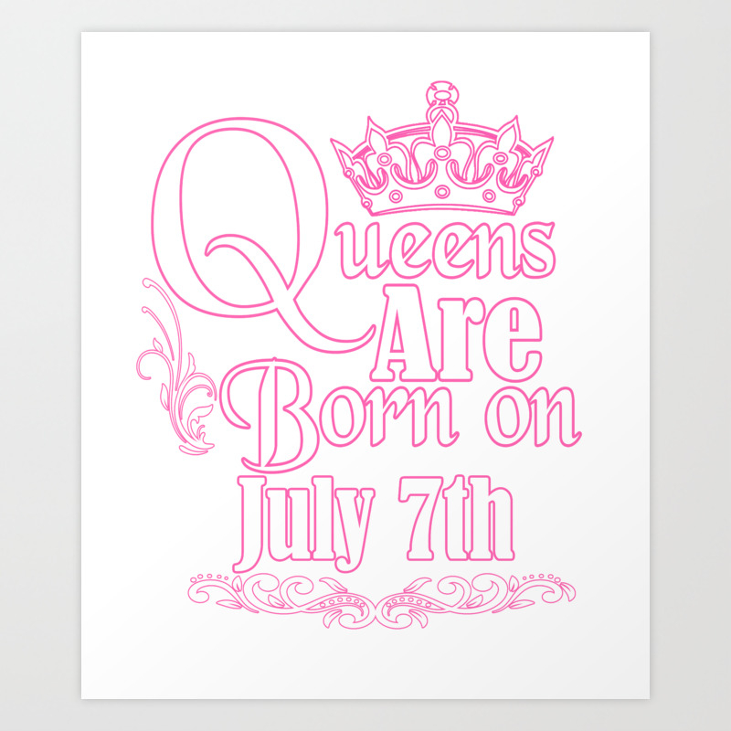 Queens Are Born On July 7th Funny Birthday T Shirt Art Print By Teekaboom Society6