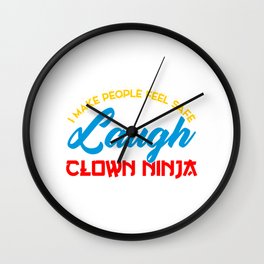 I make people feel safe I make them laugh Clown ninja Wall Clock