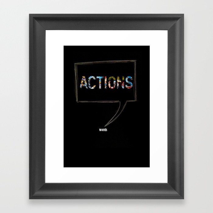 Actions Speak Louder Than Words Framed Art Print