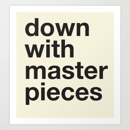 down with masterpieces Art Print | Funny, Graphic Design, Vector, Typography 