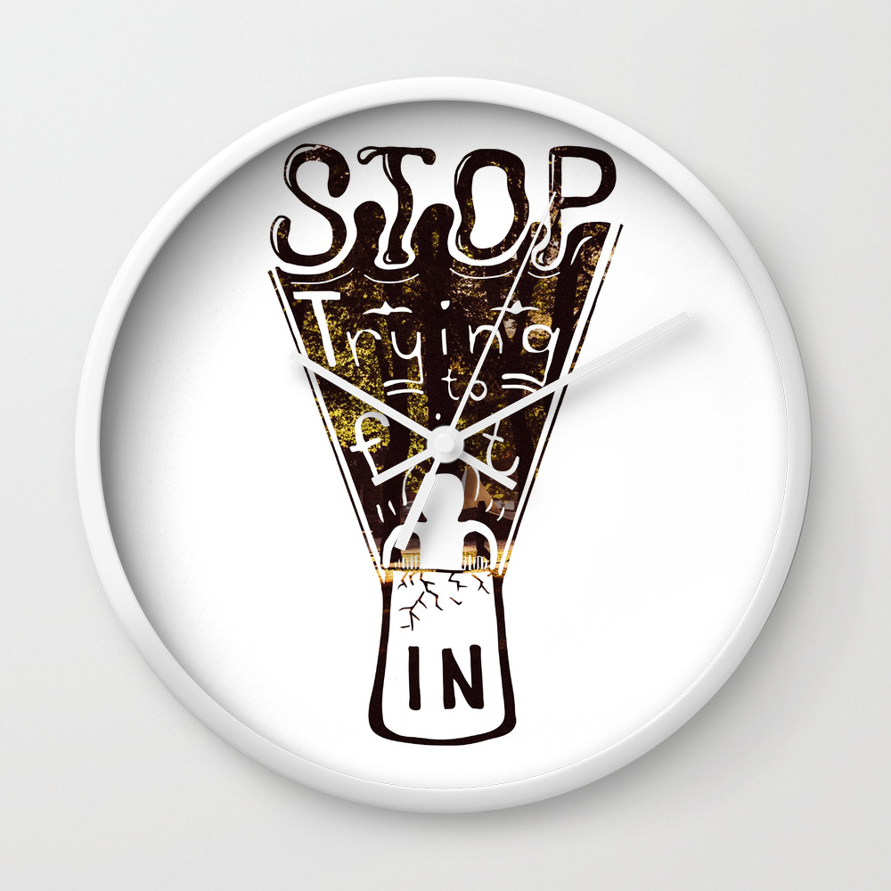Stop Trying To Fit In Wall Clock By Erwintanhueco Society6