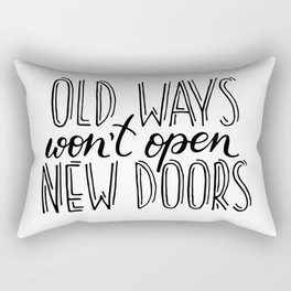 "Old ways won't open new doors" quote Rectangular Pillow