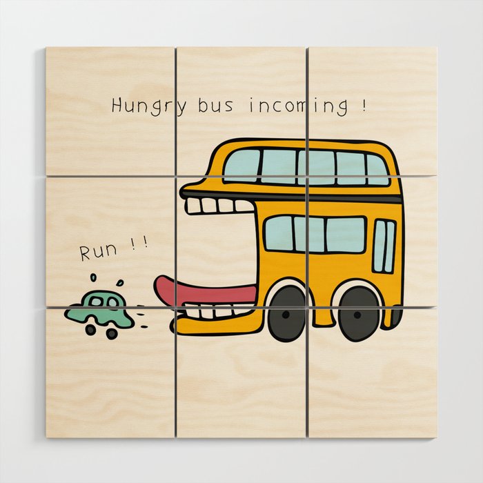 Hungry bus incoming ! Run ! Wood Wall Art