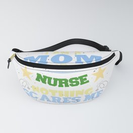 I Am A Mom And A Nurse Nothing Scares Me Fanny Pack