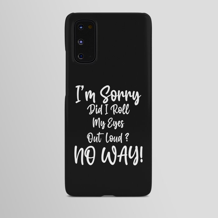 I'm Sorry Did I Roll My Eyes Out Loud Android Case